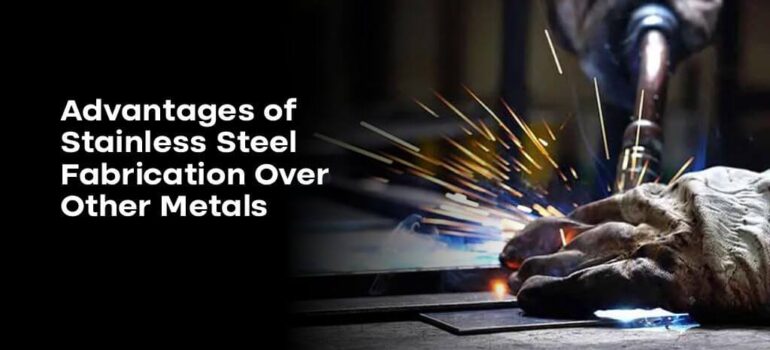 Advantages of Stainless Steel Fabrication