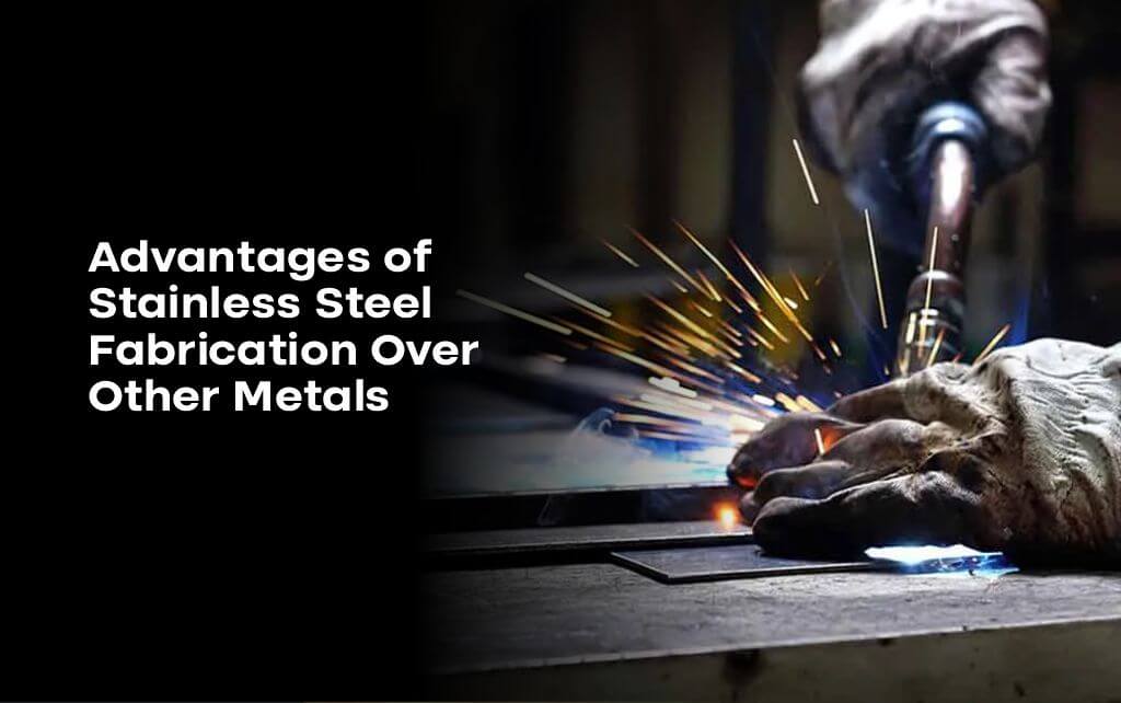 Advantages of Stainless Steel Fabrication