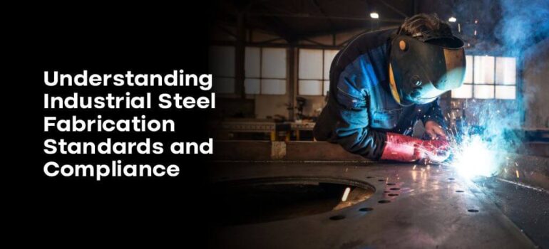 Industrial Steel Fabrication Standards and Compliance