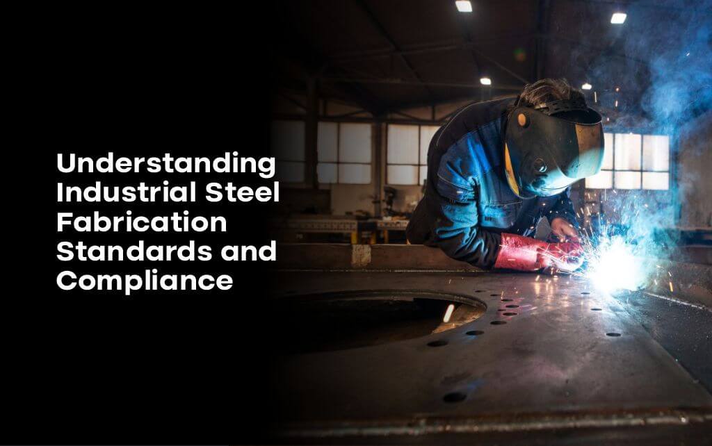 Industrial Steel Fabrication Standards and Compliance