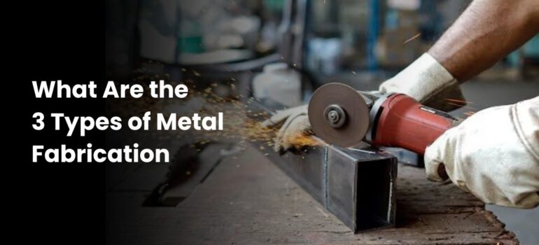 Types of Metal Fabrication
