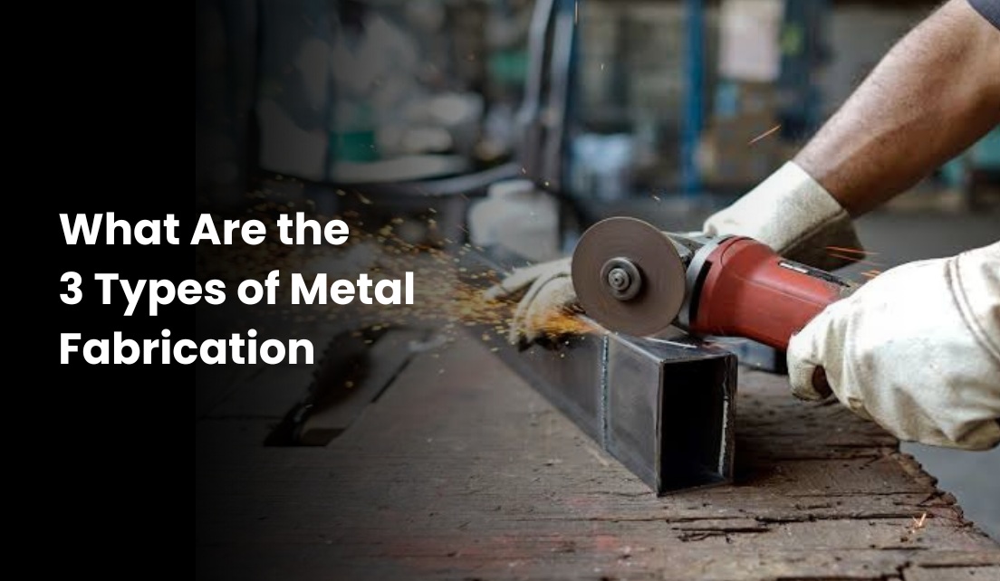 Types of Metal Fabrication